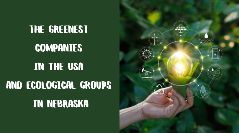 The Greenest Companies in the USA and Ecological Groups in Nebraska